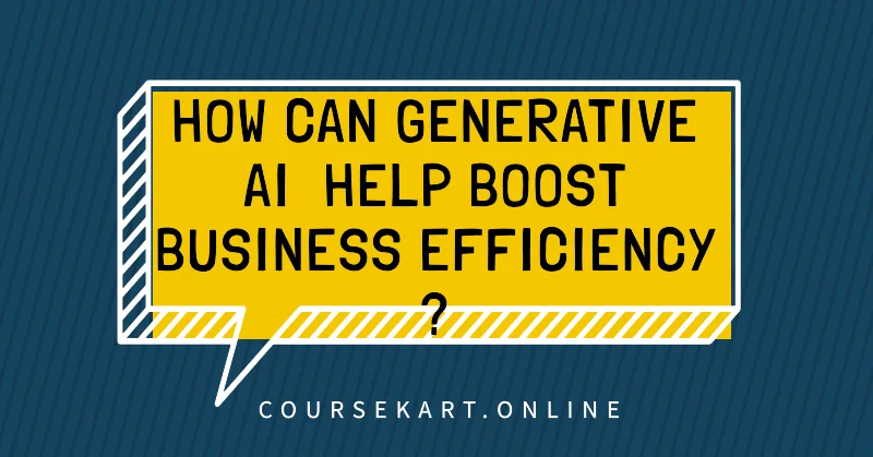 Generative AI Can Boost Your Business Efficiency