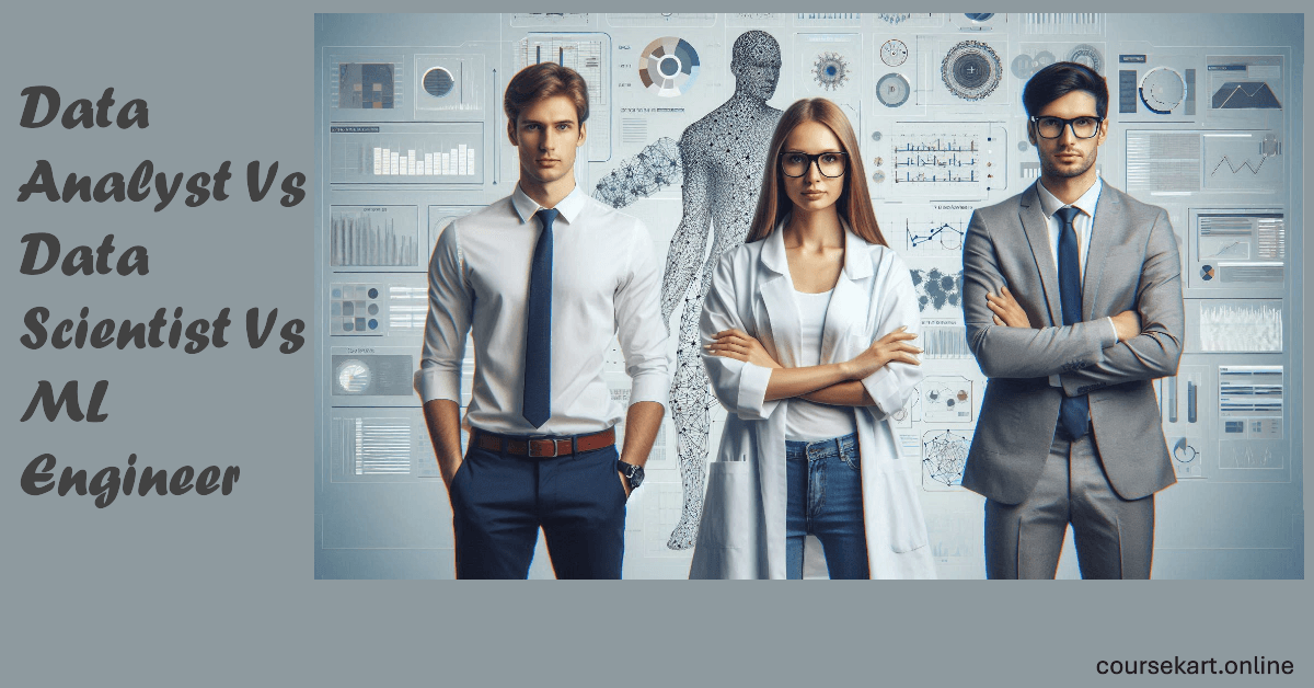 Data Analyst Vs Data Scientist Vs ML Engineer