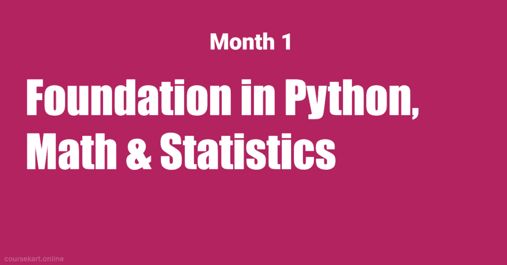 Month 1: Foundation in Python, Math & Statistics Month 1: Foundation in Python, Math & Statistics