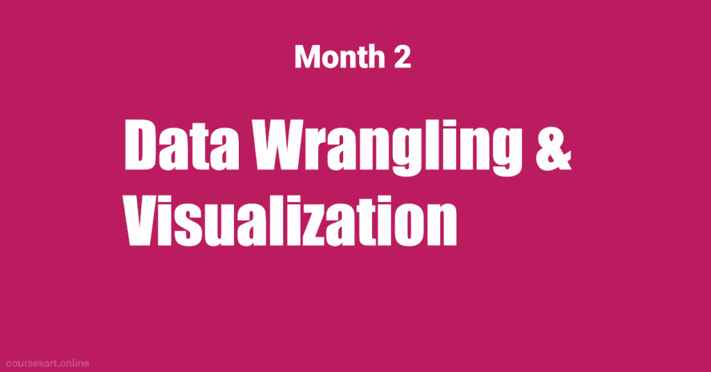 Month 2: Data Wrangling & Visualization Month 2: Data Wrangling & Visualization