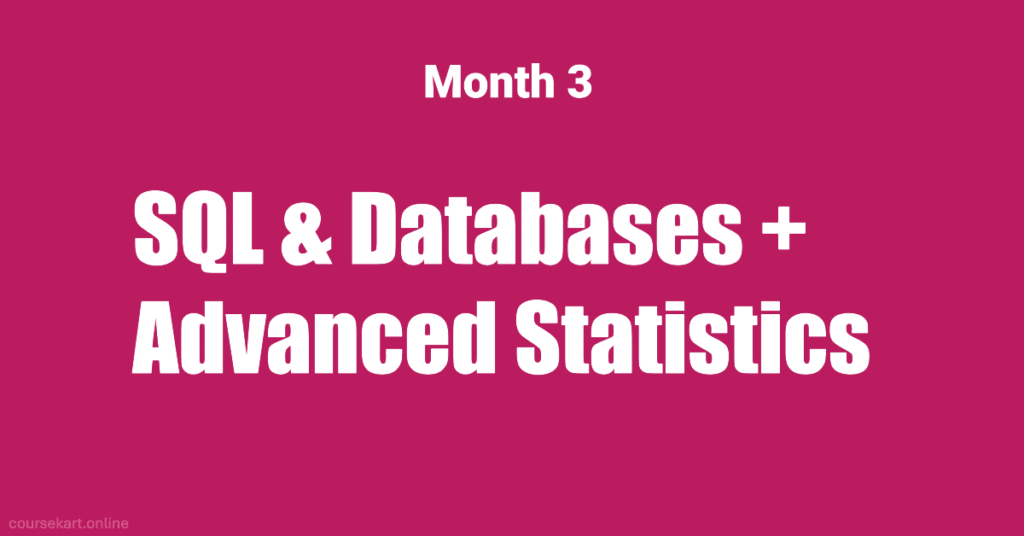 Month 3: SQL & Databases + Advanced Statistics Month 3: SQL & Databases + Advanced Statistics