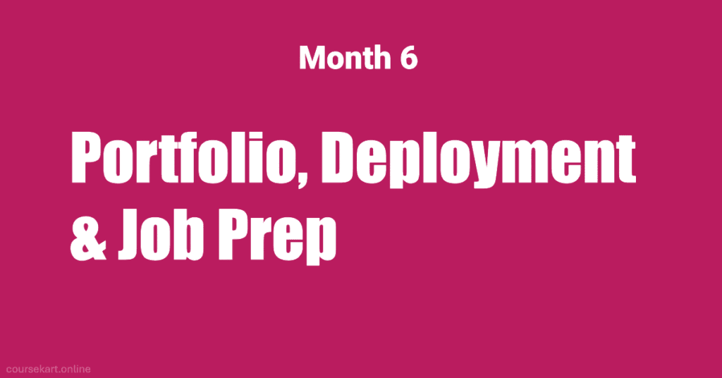 Month 6: Portfolio, Deployment & Job Prep Month 6: Portfolio, Deployment & Job Prep