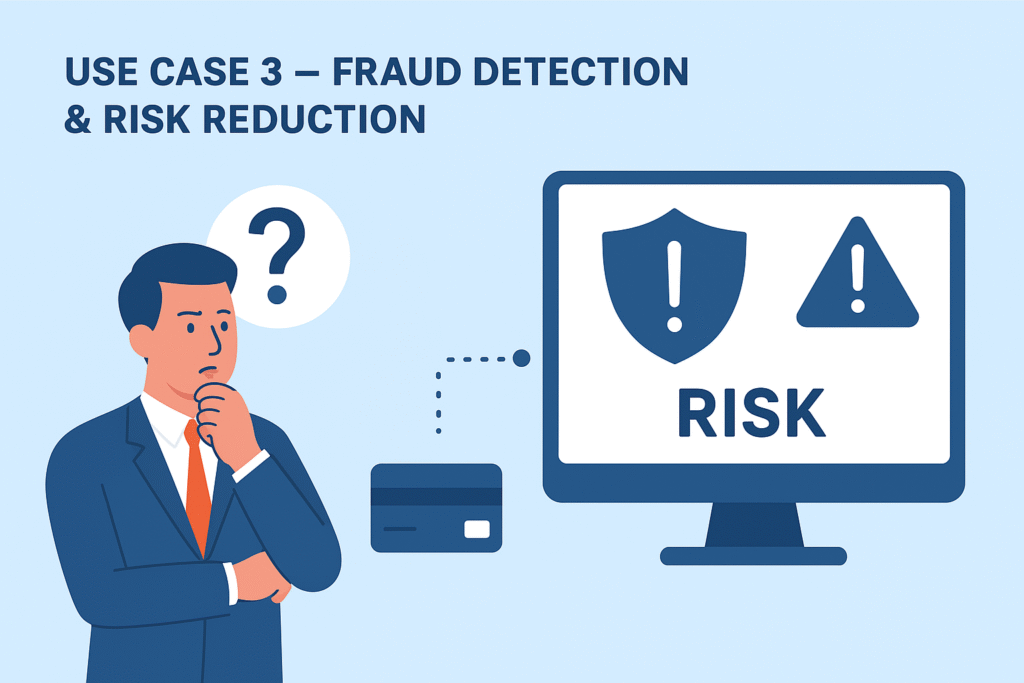 Use Case 3 – Fraud Detection & Risk Reduction Use Case 3 – Fraud Detection & Risk Reduction