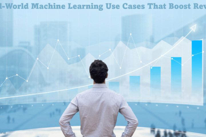 Real-World Machine Learning Use Cases That Boost Revenue